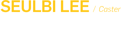 SEULBI LEE  / Caster -'I can do a better job than any grown up. Just give me a chance!.'
